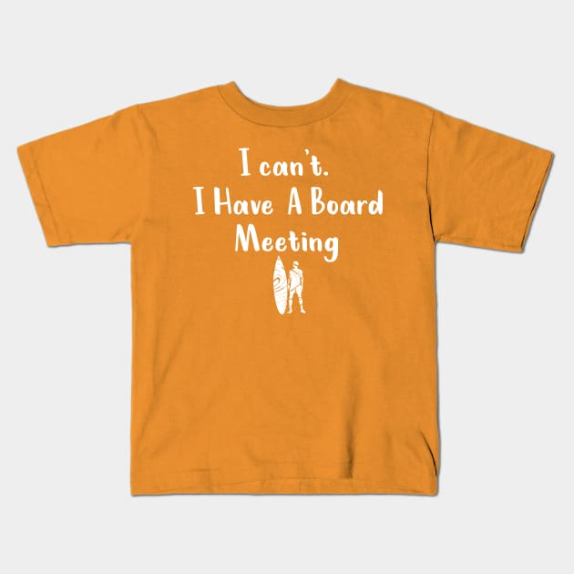 I cant I have a board meeting, funny surf design beach design Kids T-Shirt by L  B  S  T store